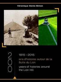 1815 - 2015, 200 ans d'histoire autour de la Butte de Lion